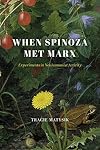 When Spinoza Met Marx: Experiments in Nonhumanist Activity (The Life of Ideas)