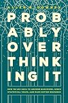 Probably Overthinking It: How to Use Data to Answer Questions, Avoid Statistical Traps, and Make Better Decisions