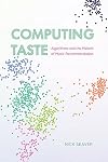 Computing Taste: Algorithms and the Makers of Music Recommendation