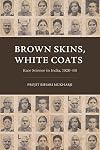 Brown Skins, White Coats: Race Science in India, 1920β66