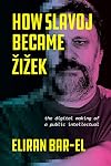How Slavoj Became Žižek: The Digital Making of a Public Intellectual