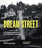 Dream Street: W. Eugene Smith's Pittsburgh Project