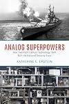 Analog Superpowers: How Twentieth-Century Technology Theft Built the National Security State