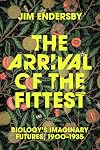 The Arrival of the Fittest: Biology's Imaginary Futures, 1900&ndash;1935