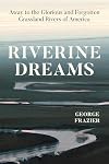 Riverine Dreams: Away to the Glorious and Forgotten Grassland Rivers of America