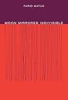Moon Mirrored Indivisible (Phoenix Poets)