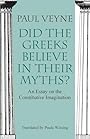 Did the Greeks Believe in Their Myths?: An Essay on the Constitutive Imagination - Paul Veyne