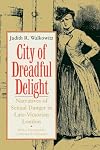 City of Dreadful Delight: Narratives of Sexual Danger in Late-Victorian London