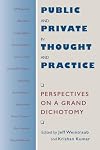 Public and Private in Thought and Practice: Perspectives on a Grand Dichotomy (Morality and Society Series)