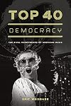 Top 40 Democracy: The Rival Mainstreams of American Music