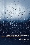 Generous Betrayal Politics Of Culture In The New Europe