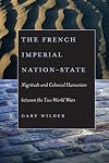 The French Imperial Nation-State: Negritude and Colonial Humanism between the Two World Wars