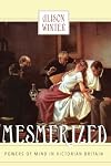 Mesmerized: Powers of Mind in Victorian Britain