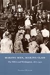 Making Men, Making Class: The YMCA and Workingmen, 1877-1920