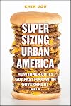 Supersizing Urban America: How Inner Cities Got Fast Food with Government Help