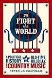 Id Fight The World A Political History Of Oldtime Hillbilly And Country Music