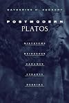Postmodern Platos: Nietzsche, Heidegger, Gadamer, Strauss, Derrida