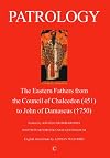 Patrology: The Eastern Fathers from the Council of Chalcedon {451} to John of Damascus {750}
