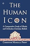 The Human Icon: A Comparative Study of Hindu and Orthodox Christian Beliefs