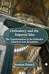 Orthodoxy and the Imperial Idea: The Transformation of the Orthodox Church in Late Byzantium