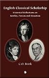 English Classical Scholarship: Historical Reflections on Bentley, Porson and Housman