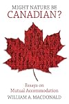 Might Nature be Canadian?: Essays on Mutual Accommodation