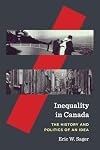 Inequality in Canada: The History and Politics of an Idea (Volume 81) (McGill-Queen's Studies in the History of Ideas)