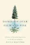 Dominion over Palm and Pine: A History of Canadian Aspirations in the British Caribbean (Rethinking Canada in the World)