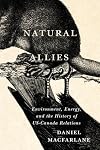 Natural Allies: Environment, Energy, and the History of US-Canada Relations (Volume 14) (McGill-Queen's/Brian Mulroney Institute of Government Studies in Leadership, Public Policy, and Governance)