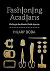 Fashioning Acadians: Clothing in the Atlantic World, 1650β1750 (Volume 7) (McGill-Queen's Studies in Early Canada / Avant le Canada)