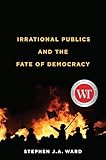 Irrational publics and the fate of democracy