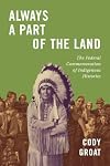 Always a Part of the Land: The Federal Commemoration of Indigenous Histories Volume 110 (McGill-Queen's Indigenous and Northern Studies)