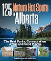 125 Nature Hot Spots in Alberta: The Best Parks, Conservation Areas and Wild Places