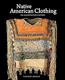 Native American Clothing: An Illustrated History