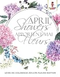 April Showers Apportent Mai Fleurs Livre De Coloriage Adulte Fleurs Edition