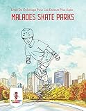 Malades Skate Parks : Livre De Coloriage Pour Les Enfants Plus Ag%C3%A9s