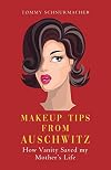 Makeup Tips from Auschwitz: How Vanity Saved my Mother's Life