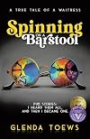 Spinning on a Barstool: A True Tale of a Waitress