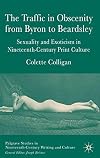 The Traffic in Obscenity from Byron to Beardsley: Sexuality & Exoticism in Nineteenth-Century Print Culture (Palgrave Studies in Nineteenth-Century Writing and Culture)