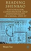 Reading Shenbao Nationalism, Consumerism and Individuality in China 1919–37