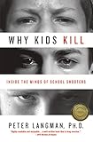 Why Kids Kill Inside The Minds Of School Shooters