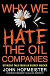 Why We Hate the Oil Companies: Straight Talk from an Energy Insider