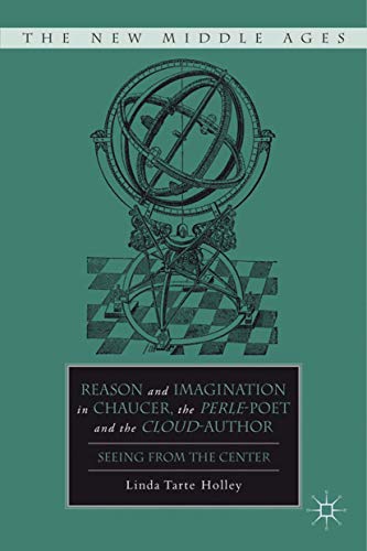 Reason and Imagination in Chaucer, the Perle-Poet, and the Cloud-Author: Seeing from the Center (By: Linda Tarte Holley) cover