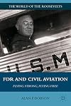 FDR and Civil Aviation: Flying Strong, Flying Free (The World of the Roosevelts)