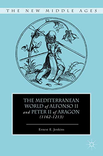 The Mediterranean World of Alfonso II and Peter II of Aragon (By: Ernest E. Jenkins) cover