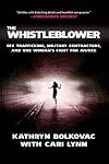 The Whistleblower: Sex Trafficking, Military Contractors, and One Woman's Fight for Justice