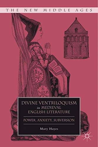 Divine Ventriloquism in Medieval English Literature: Power, Anxiety, Subversion (By: Mary Hayes) cover