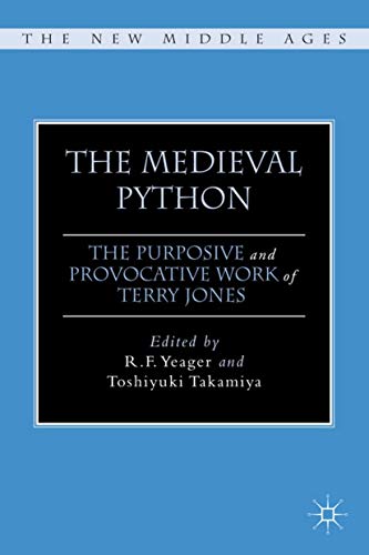 The Medieval Python: The Purposive and Provocative Work of Terry Jones (By: Robert F. Yeager,Toshiyuki Takamiya) cover