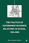 The Politics of Government-Business Relations in Ghana, 1982-2008