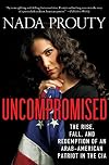 Uncompromised: The Rise, Fall, and Redemption of an Arab American Patriot in the CIA